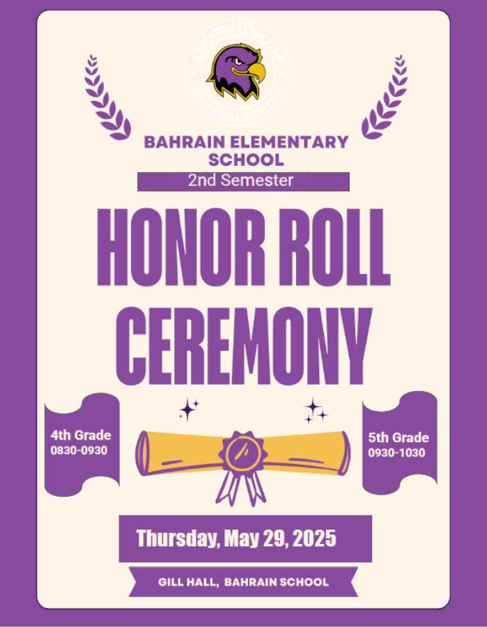 Honor Roll Ceremony May 29 2025 Bahrain Elementary School Gill Hall 4th grade 8:30 -930 am 5th grade 930-1030 am